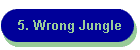 5. Wrong Jungle