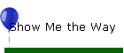 Show Me the Way