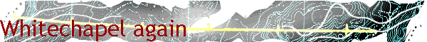 Whitechapel again